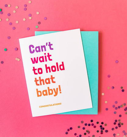 "Can't Wait to Hold that Baby" Greeting Card